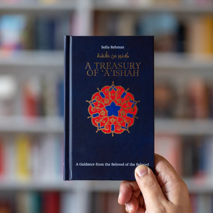 A Treasury of ‘A’ishah: A Guidance from the Beloved of the Beloved by:Sofia Rehman