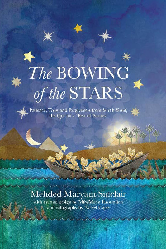 The Bowing of the Stars: A Telling of Moments from the Life of Prophet Yusuf (PBUH) by: Mehded Maryam Sinclair