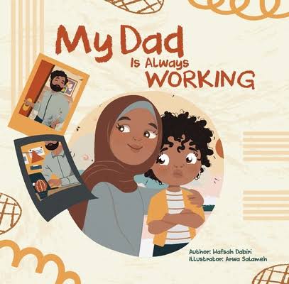 MY DAD IS ALWAYS WORKING by: Hafsah Dabiri